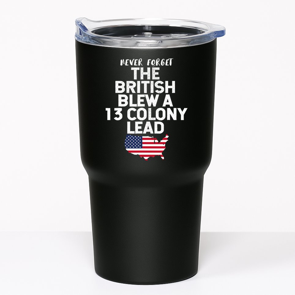 Independence Day The British Blew A Thirteen Colony Lead Funny 4th Of July Tumbler