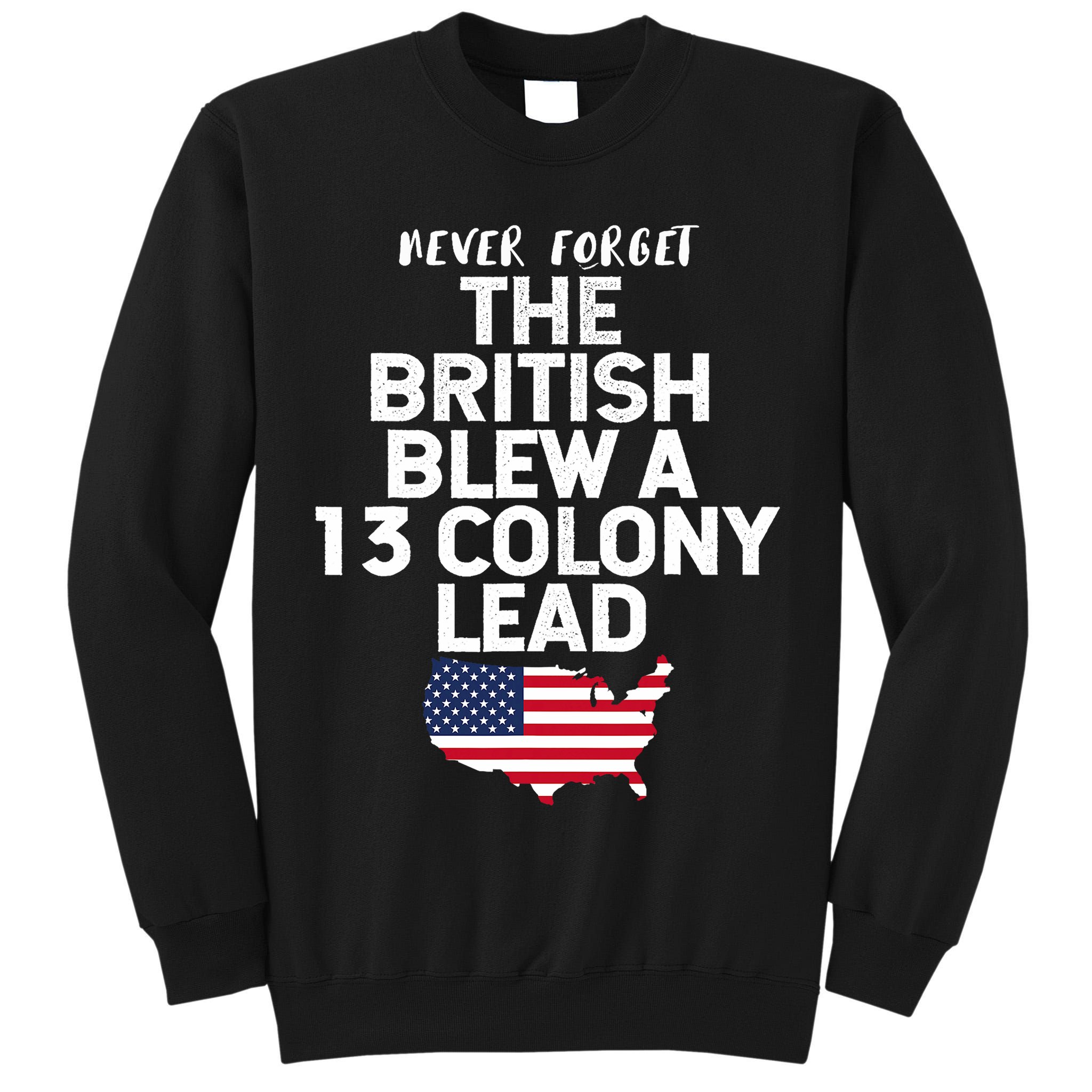Independence Day The British Blew A Thirteen Colony Lead Funny 4th Of July Tall Sweatshirt