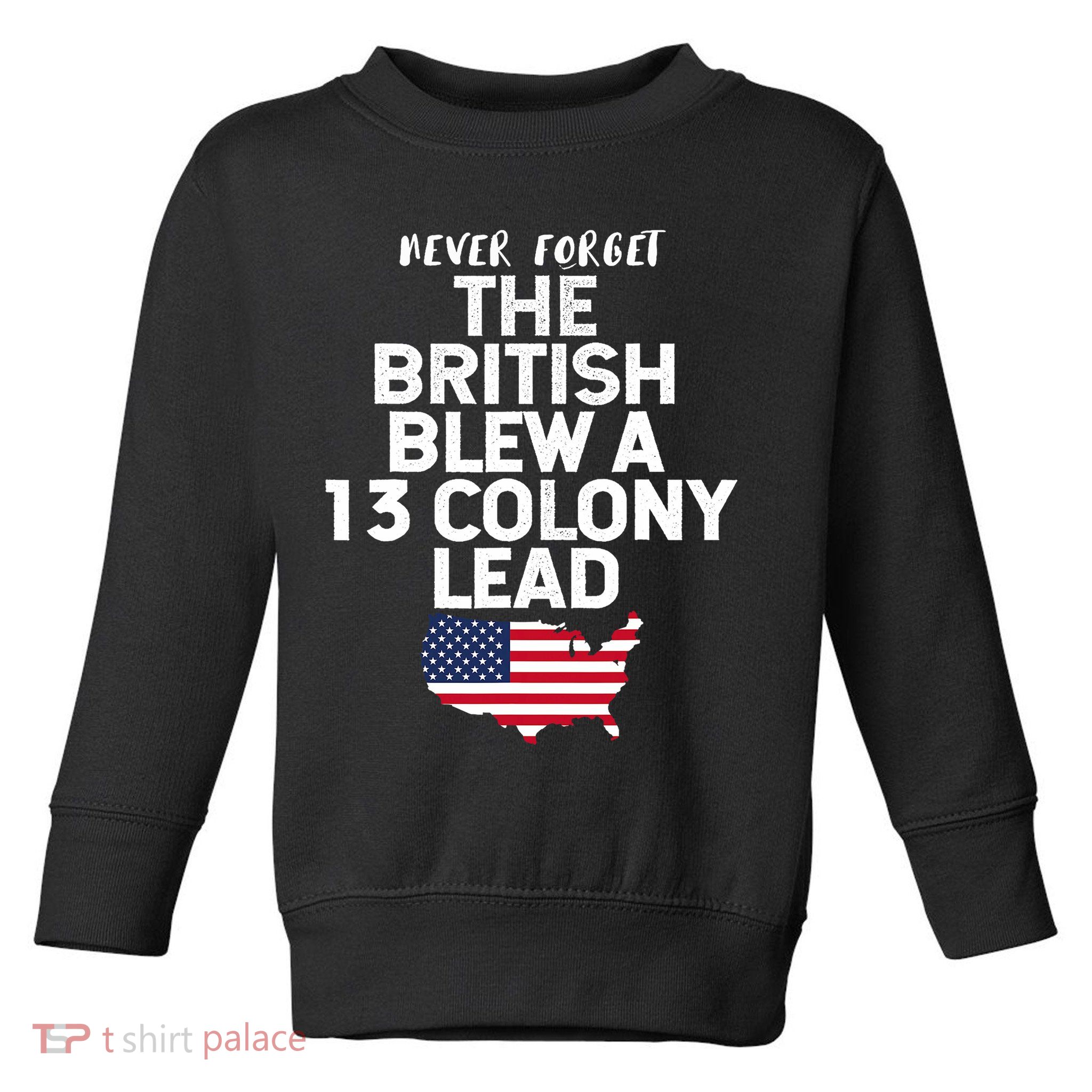 Independence Day The British Blew A Thirteen Colony Lead Funny 4th Of July Toddler Sweatshirt