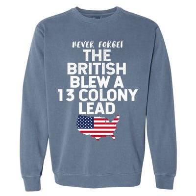 Independence Day The British Blew A Thirteen Colony Lead Funny 4th Of July Garment-Dyed Sweatshirt