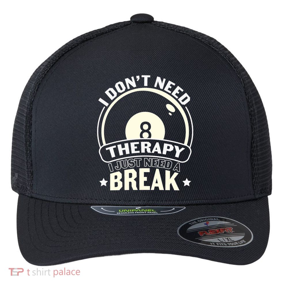 I Don't Theraapy I Just Need A Break Billiards Dad Gift For Father’s Day Flexfit Unipanel Trucker Cap