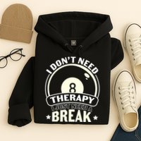 I Don't Theraapy I Just Need A Break Billiards Dad Gift For Father’s Day Hoodie