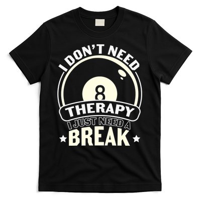 I Don't Theraapy I Just Need A Break Billiards Dad Gift For Father’s Day T-Shirt