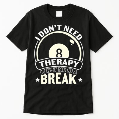 I Don't Theraapy I Just Need A Break Billiards Dad Gift For Father’s Day Tall T-Shirt