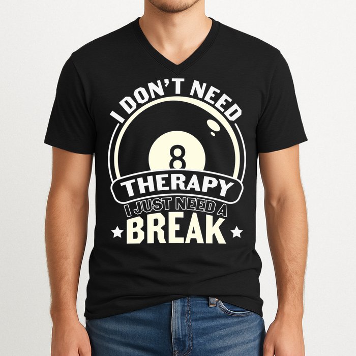 I Don't Theraapy I Just Need A Break Billiards Dad Gift For Father’s Day V-Neck T-Shirt