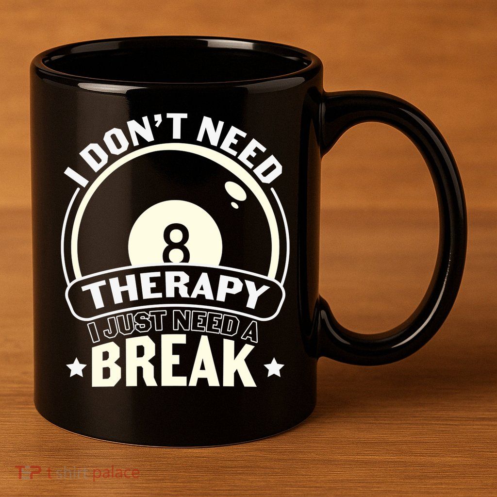 I Don't Theraapy I Just Need A Break Billiards Dad Gift For Father’s Day 11oz C Handle Ceramic Mug