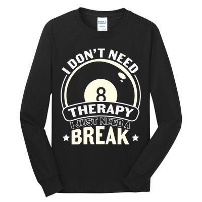 I Don't Theraapy I Just Need A Break Billiards Dad Gift For Father’s Day Tall Long Sleeve T-Shirt