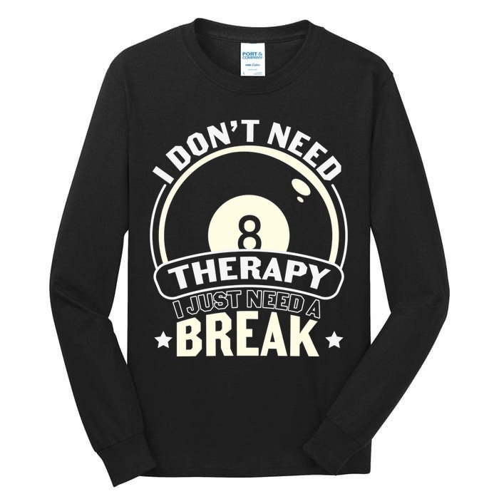 I Don't Theraapy I Just Need A Break Billiards Dad Gift For Father’s Day Tall Long Sleeve T-Shirt