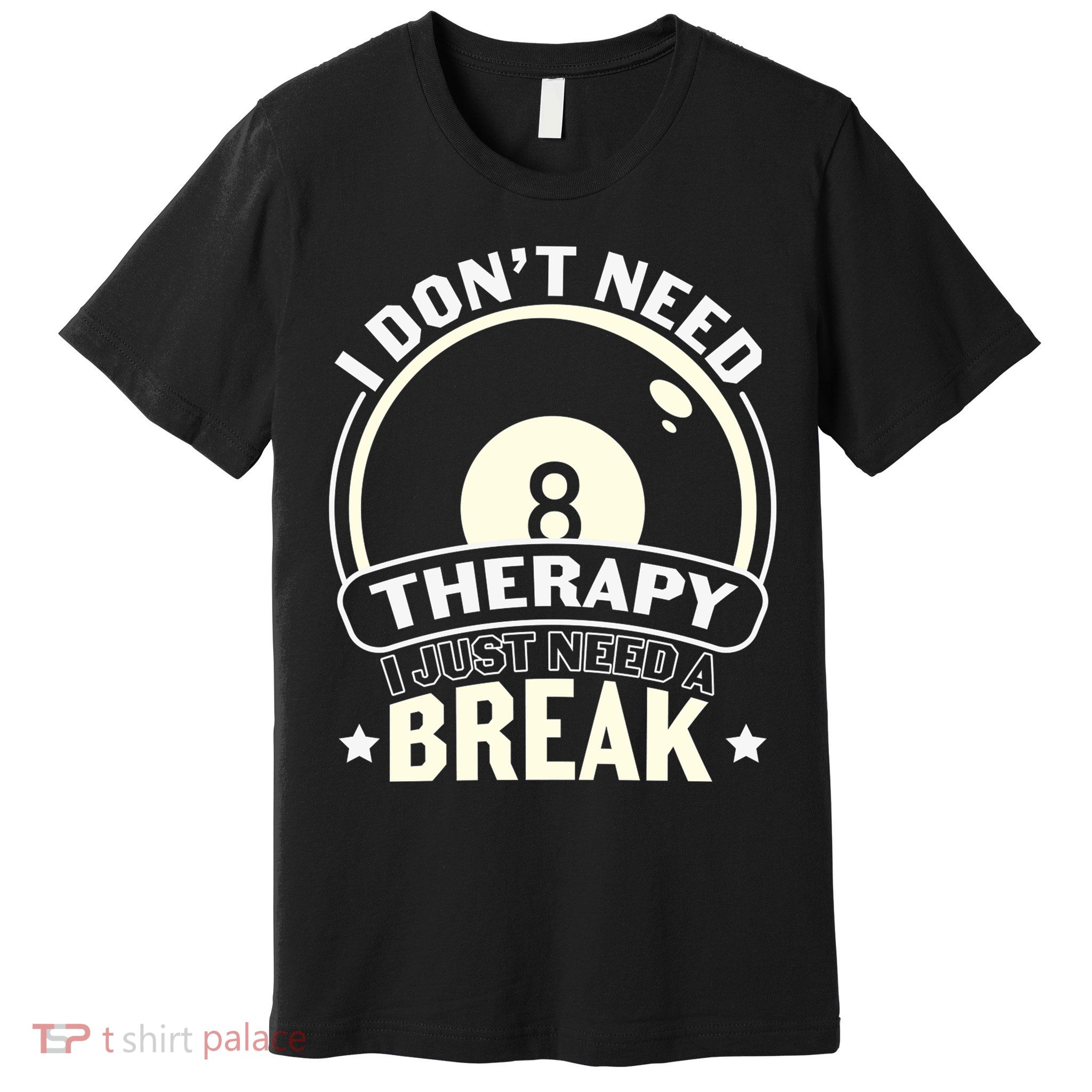 I Don't Theraapy I Just Need A Break Billiards Dad Gift For Father’s Day Premium T-Shirt
