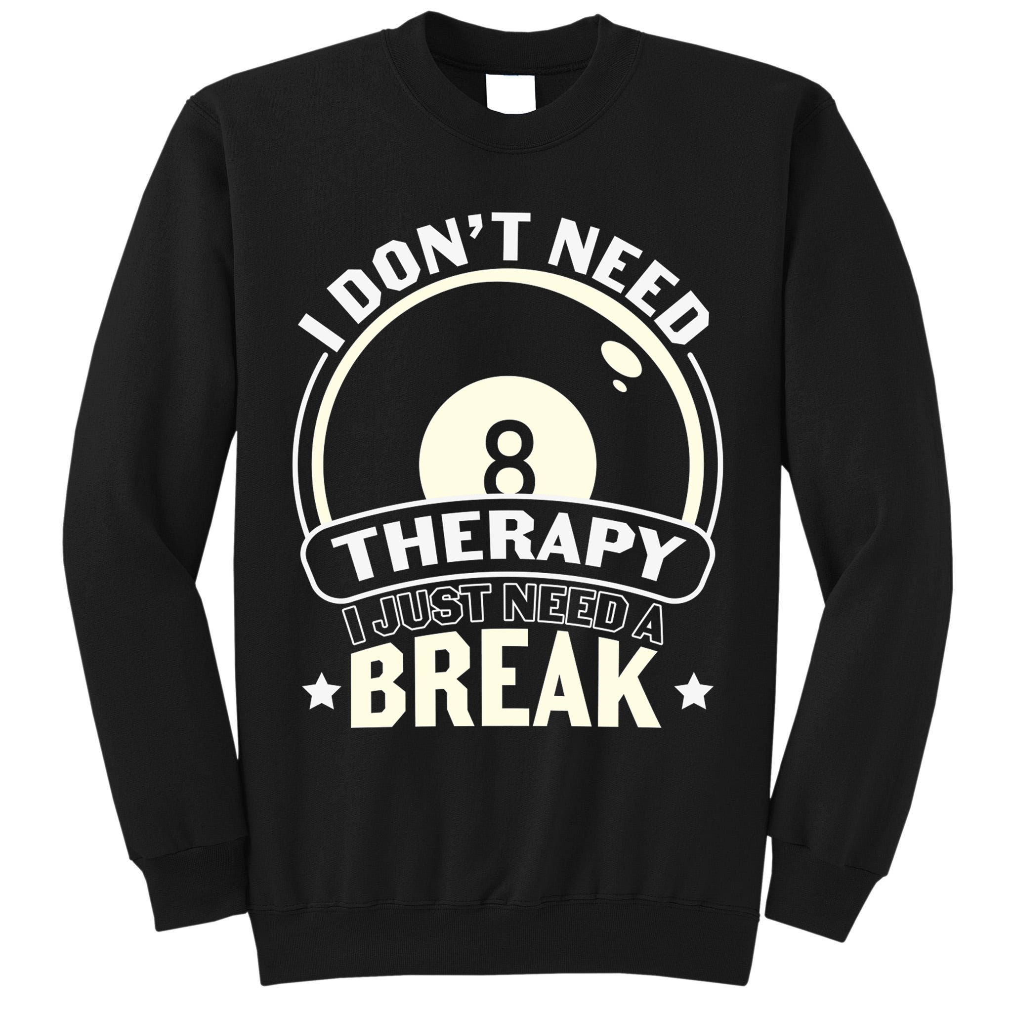 I Don't Theraapy I Just Need A Break Billiards Dad Gift For Father’s Day Tall Sweatshirt