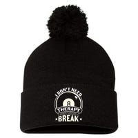 I Don't Theraapy I Just Need A Break Billiards Dad Gift For Father’s Day Pom Pom 12in Knit Beanie