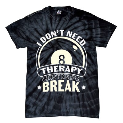 I Don't Theraapy I Just Need A Break Billiards Dad Gift For Father’s Day Tie-Dye T-Shirt