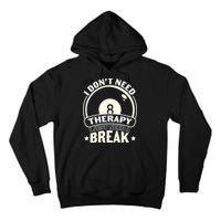 I Don't Theraapy I Just Need A Break Billiards Dad Gift For Father’s Day Tall Hoodie