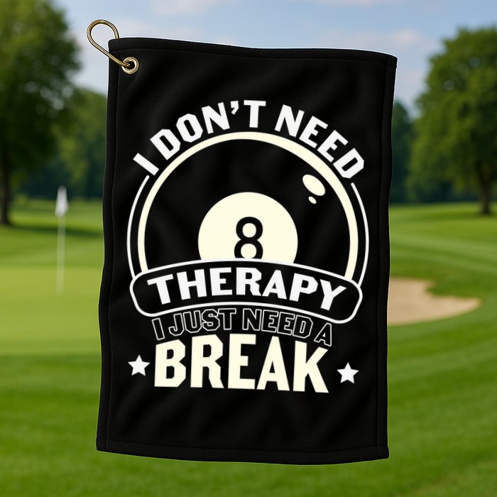 I Don't Theraapy I Just Need A Break Billiards Dad Gift For Father’s Day Golf Towel