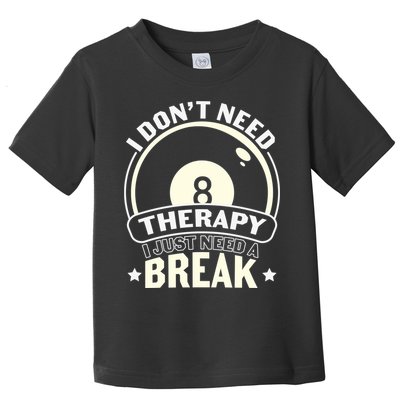 I Don't Theraapy I Just Need A Break Billiards Dad Gift For Father’s Day Toddler T-Shirt