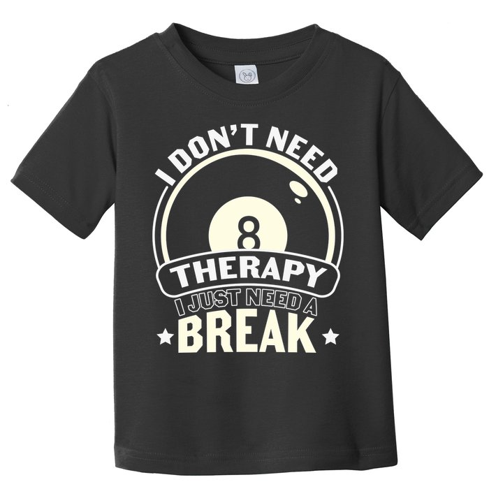 I Don't Theraapy I Just Need A Break Billiards Dad Gift For Father’s Day Toddler T-Shirt