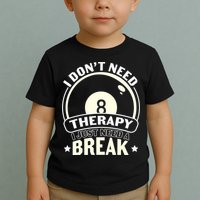 I Don't Theraapy I Just Need A Break Billiards Dad Gift For Father’s Day Toddler T-Shirt