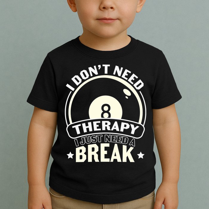 I Don't Theraapy I Just Need A Break Billiards Dad Gift For Father’s Day Toddler T-Shirt