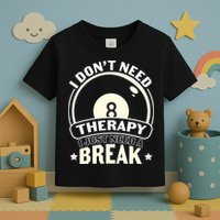 I Don't Theraapy I Just Need A Break Billiards Dad Gift For Father’s Day Toddler T-Shirt