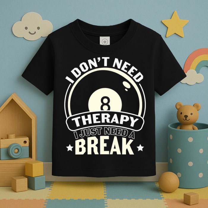 I Don't Theraapy I Just Need A Break Billiards Dad Gift For Father’s Day Toddler T-Shirt