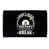 I Don't Theraapy I Just Need A Break Billiards Dad Gift For Father’s Day Microfiber Hand Towel