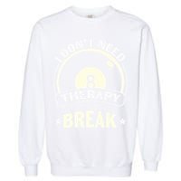 I Don't Theraapy I Just Need A Break Billiards Dad Gift For Father’s Day Garment-Dyed Sweatshirt