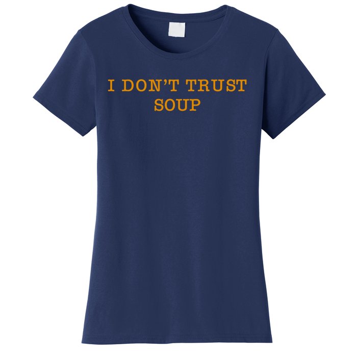 I DonT Trust Soup Women's T-Shirt