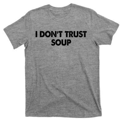 I DonT Trust Soup T-Shirt