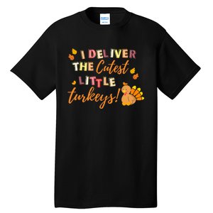 I Deliver The Cutest Little Turkeys NICU L&D Nurse Thankful Tall T-Shirt