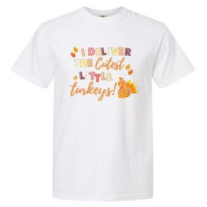 I Deliver The Cutest Little Turkeys NICU L&D Nurse Thankful Garment-Dyed Heavyweight T-Shirt