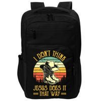 I Don't Think Jesus Does It That Way Southern Western Impact Tech Backpack