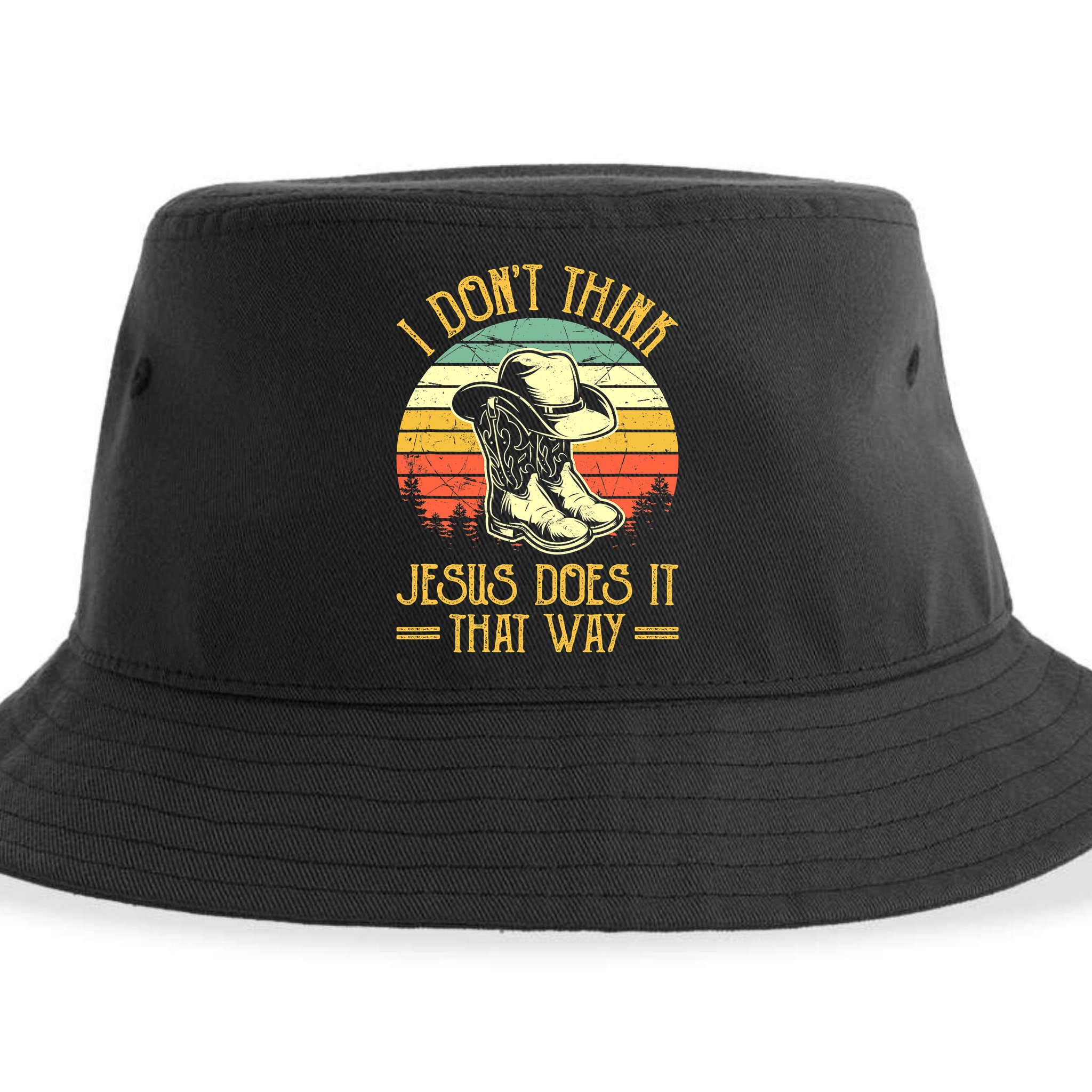 I Don't Think Jesus Does It That Way Southern Western Sustainable Bucket Hat