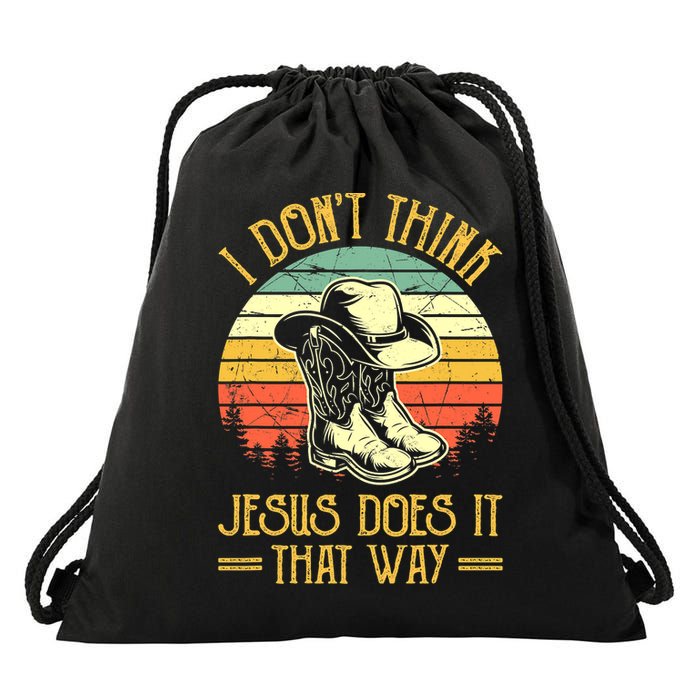 I Don't Think Jesus Does It That Way Southern Western Drawstring Bag