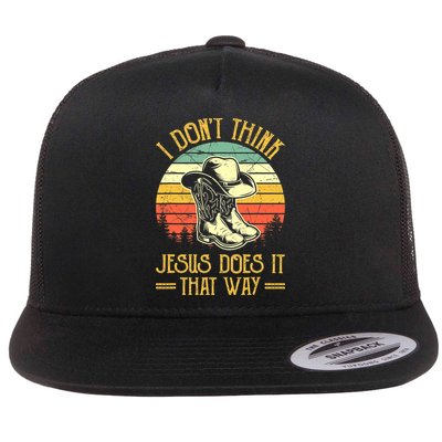 I Don't Think Jesus Does It That Way Southern Western Flat Bill Trucker Hat