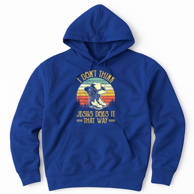 I Don't Think Jesus Does It That Way Southern Western Hoodie