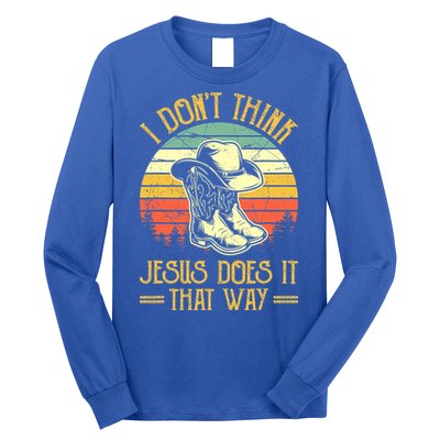I Don't Think Jesus Does It That Way Southern Western Long Sleeve Shirt