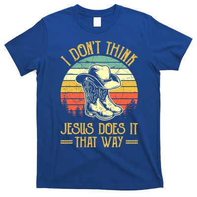 I Don't Think Jesus Does It That Way Southern Western T-Shirt