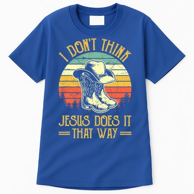 I Don't Think Jesus Does It That Way Southern Western Tall T-Shirt