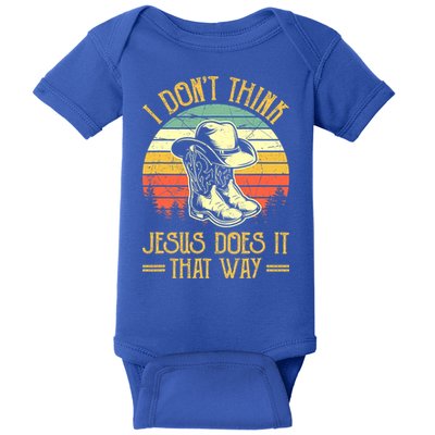 I Don't Think Jesus Does It That Way Southern Western Baby Bodysuit