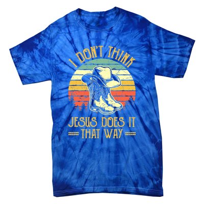 I Don't Think Jesus Does It That Way Southern Western Tie-Dye T-Shirt