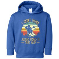 I Don't Think Jesus Does It That Way Southern Western Toddler Hoodie