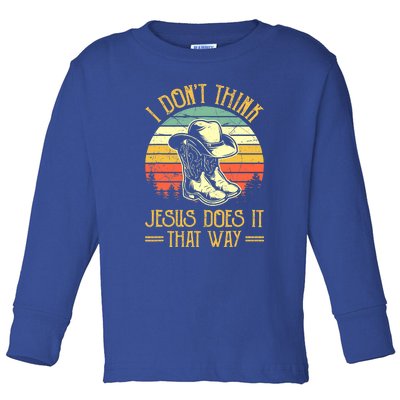 I Don't Think Jesus Does It That Way Southern Western Toddler Long Sleeve Shirt