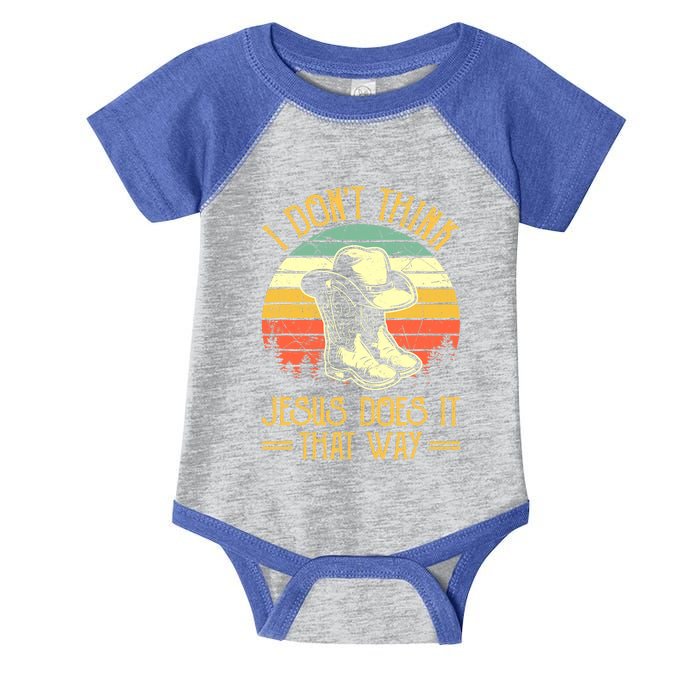 I Don't Think Jesus Does It That Way Southern Western Infant Baby Jersey Bodysuit