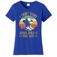 I Don't Think Jesus Does It That Way Southern Western Women's T-Shirt