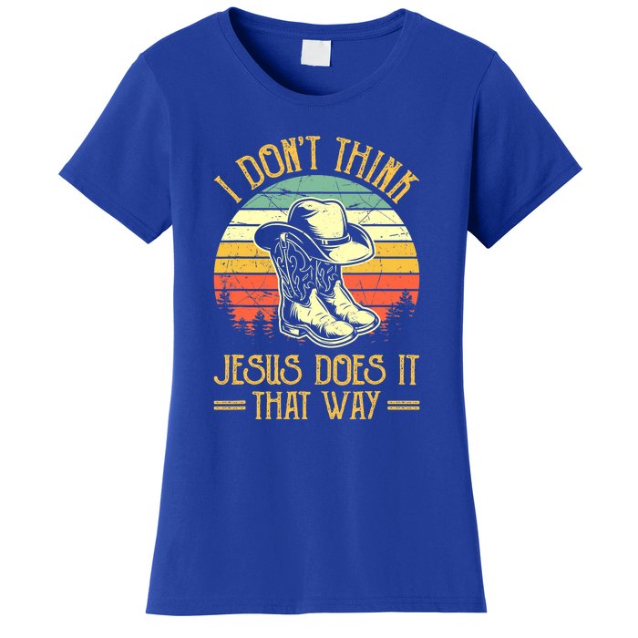 I Don't Think Jesus Does It That Way Southern Western Women's T-Shirt