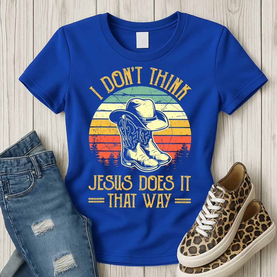 I Don't Think Jesus Does It That Way Southern Western Womens T-Shirt