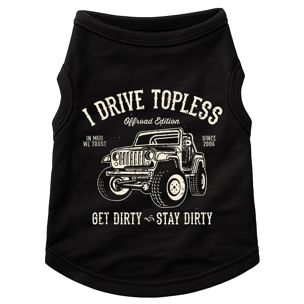 I Drive Topless (R) Get Dirty Stay Dirty Doggie Tank