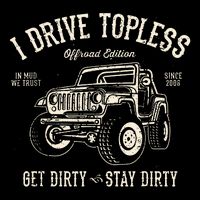 I Drive Topless (R) Get Dirty Stay Dirty Cooling Performance Crew T-Shirt