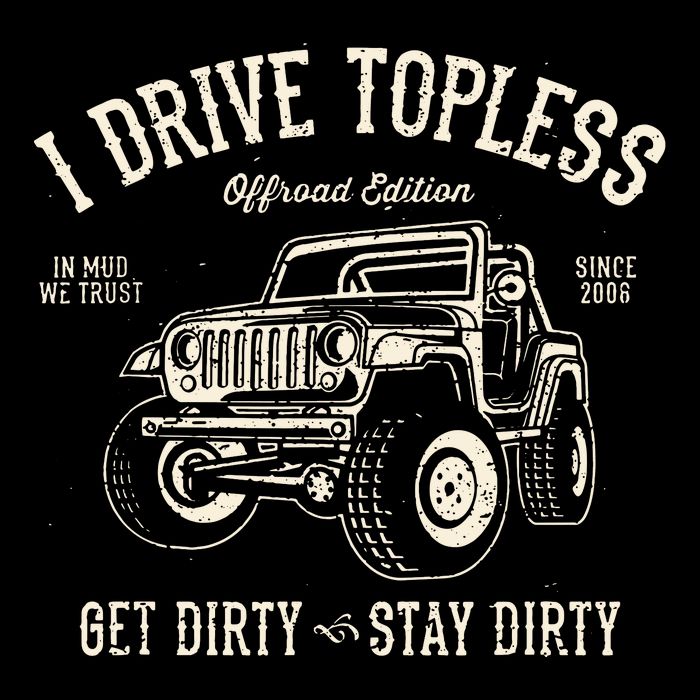 I Drive Topless (R) Get Dirty Stay Dirty Cooling Performance Crew T-Shirt