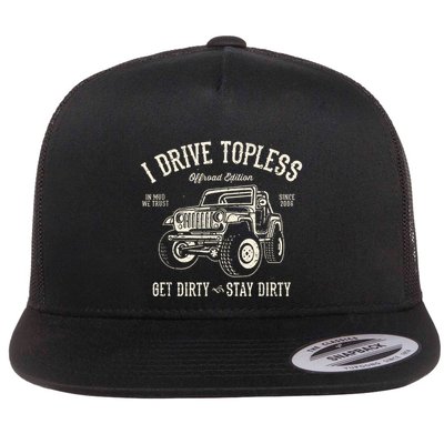 I Drive Topless (R) Get Dirty Stay Dirty Flatbill Hat